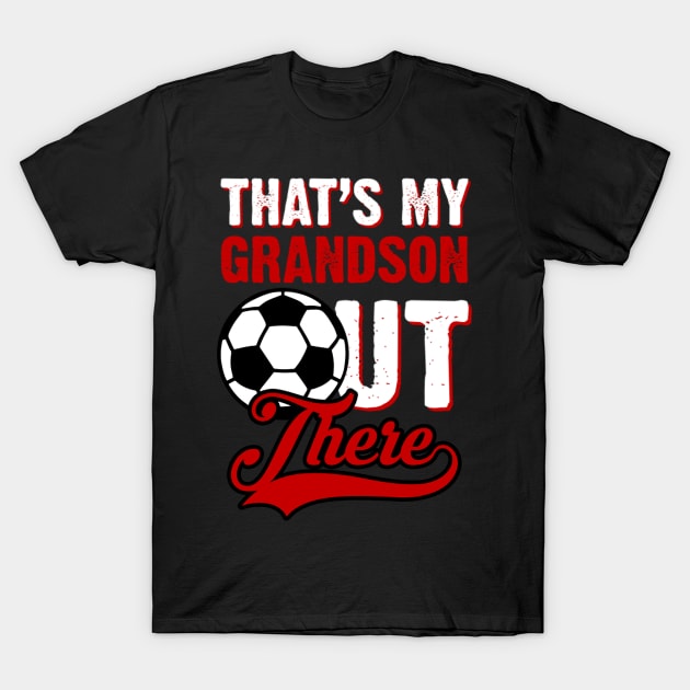 That;s My Grandson Out There Soccer Fan T-Shirt by levitskydelicia